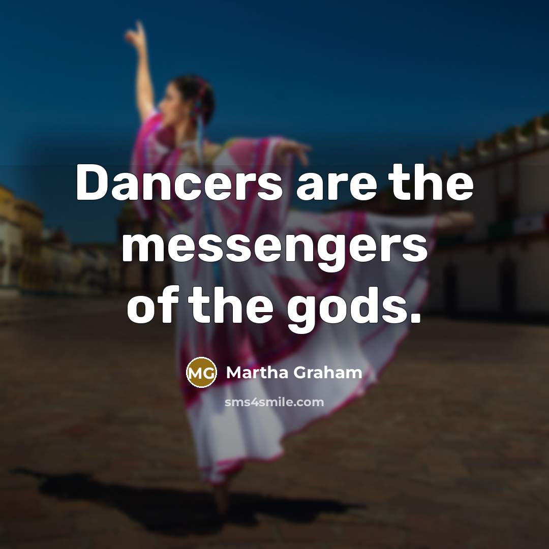 “Dancers are the messengers of the gods.…” quote by Martha Graham