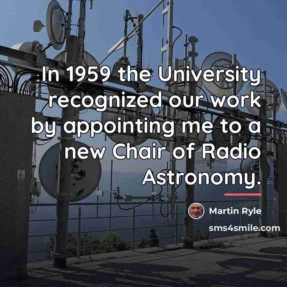 “In 1959 the University recognized our work by appointing me…” quote by Martin Ryle