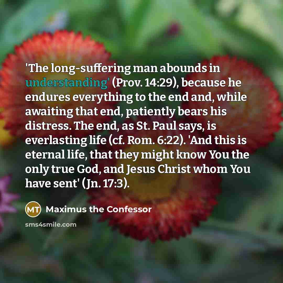 “'The long-suffering man abounds in understanding' (Prov. 14:29), because he…” quote by Maximus the Confessor