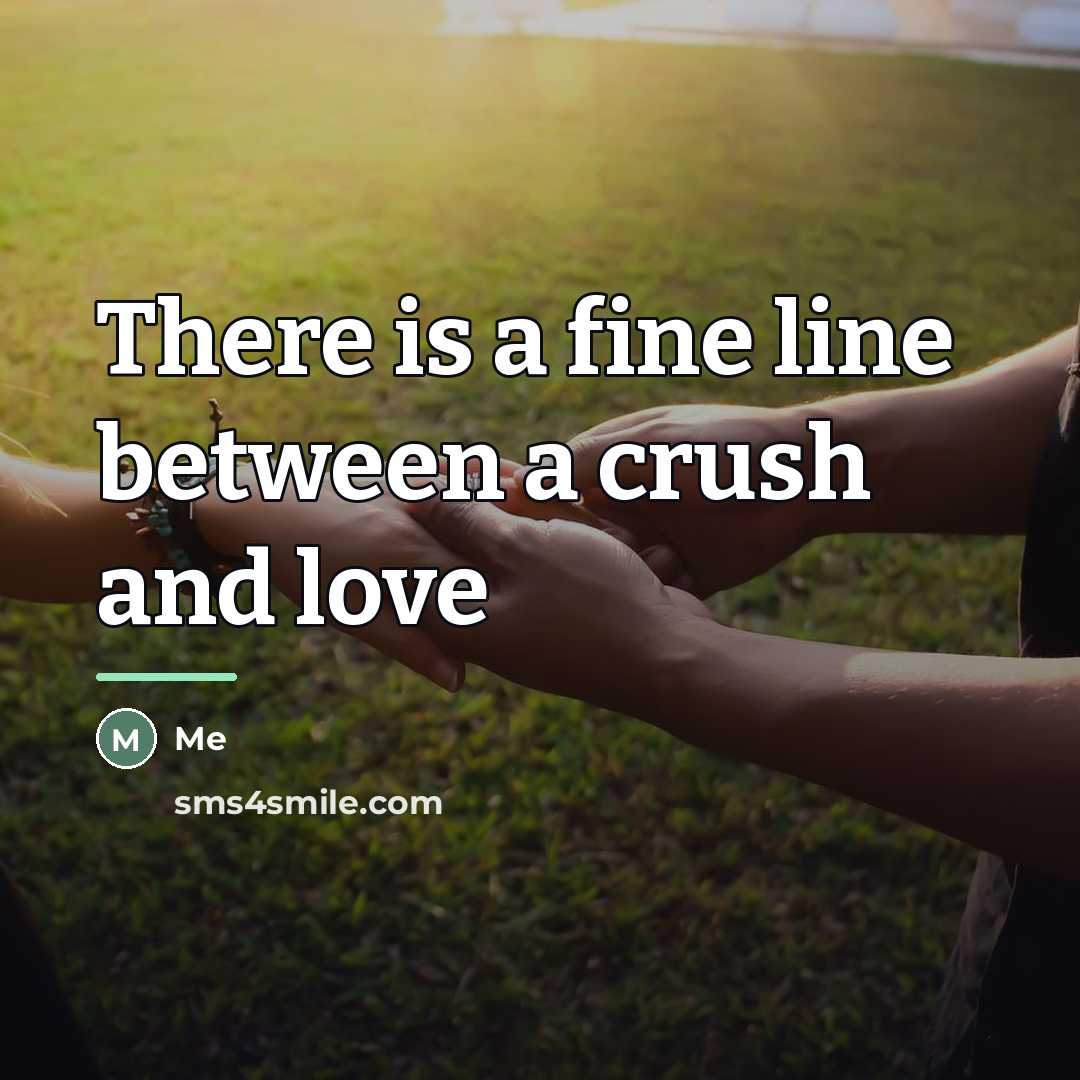 “There is a fine line between a crush and love…” quote by Me