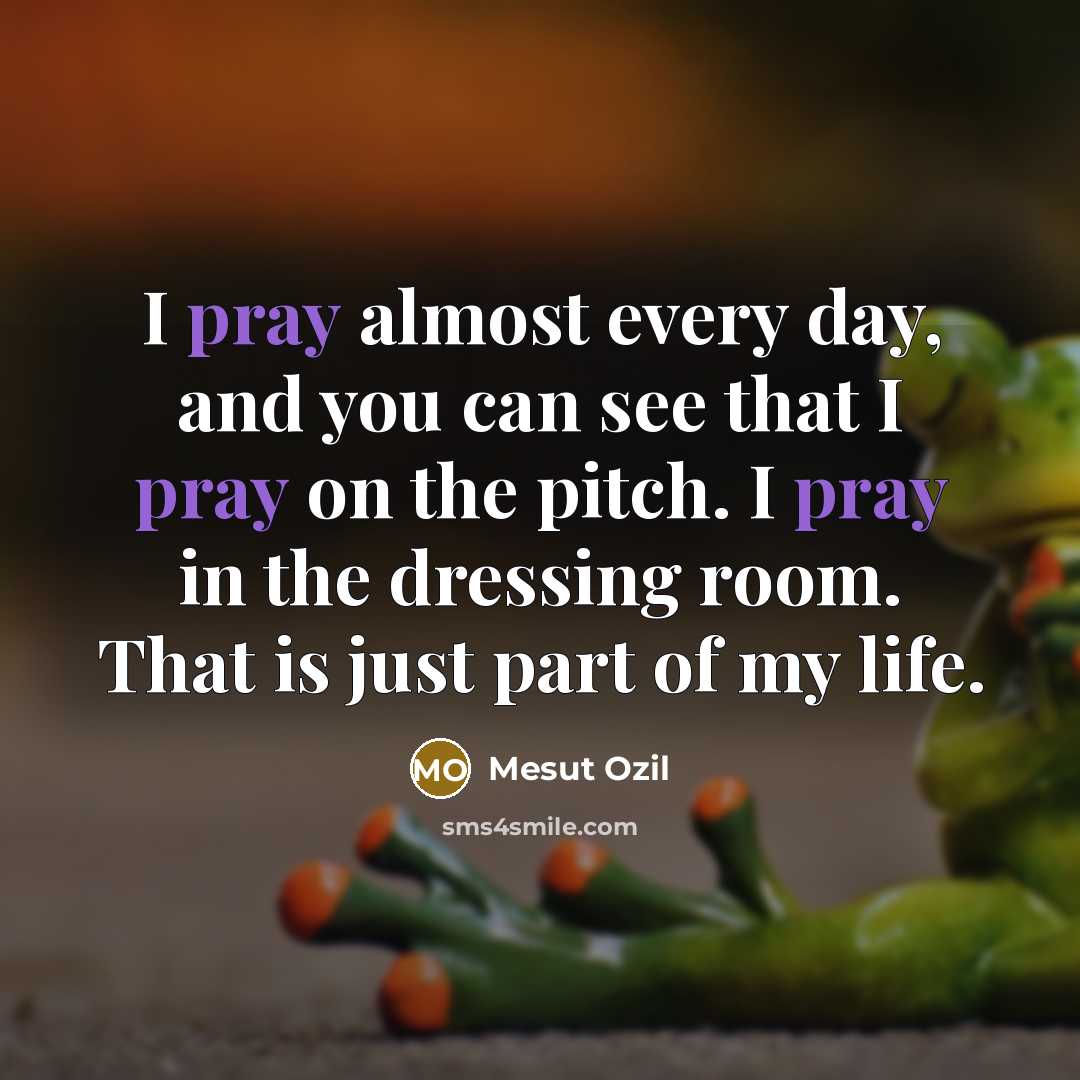 “I pray almost every day, and you can see that…” quote by Mesut Ozil