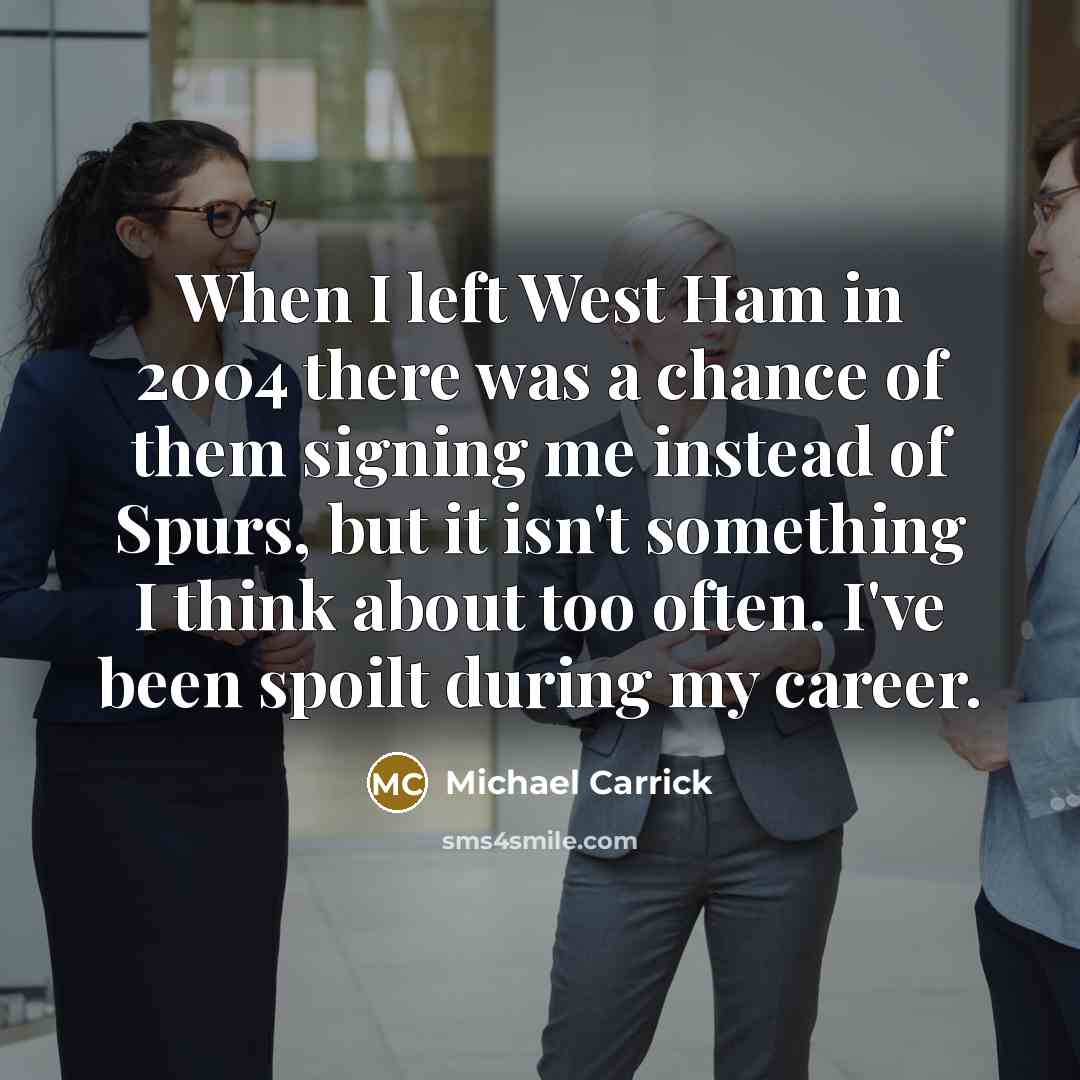 “When I left West Ham in 2004 there was a…” quote by Michael Carrick