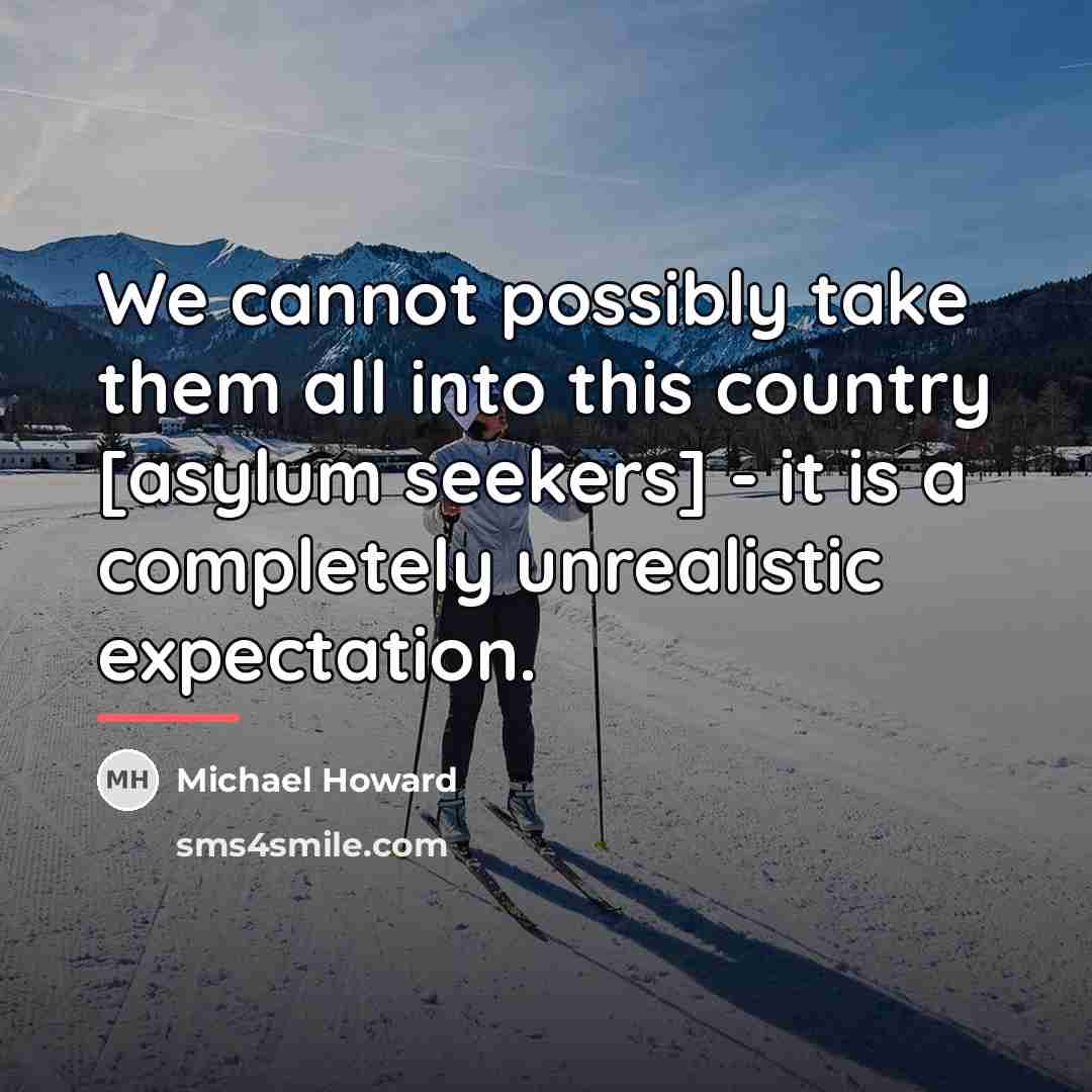 “We cannot possibly take them all into this country [asylum…” quote by Michael Howard