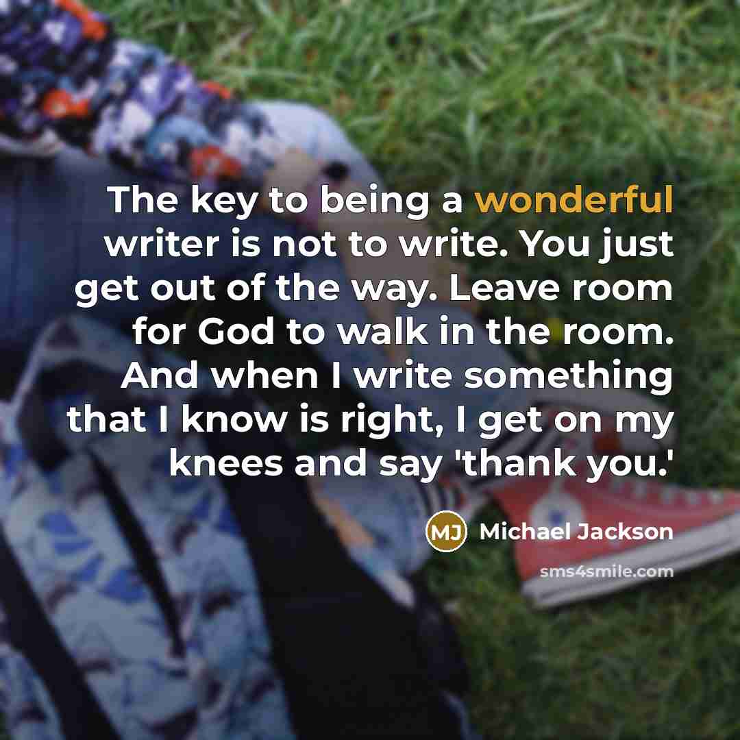 “The key to being a wonderful writer is not to…” quote by Michael Jackson
