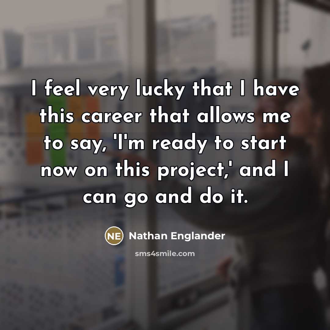 “I feel very lucky that I have this career that…” quote by Nathan Englander