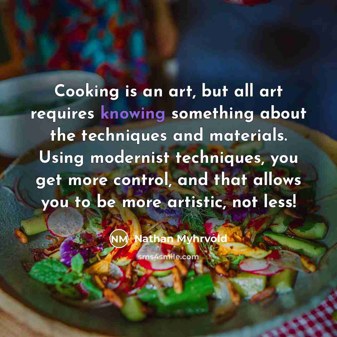 “Cooking is an art, but all art requires knowing something…” quote by Nathan Myhrvold