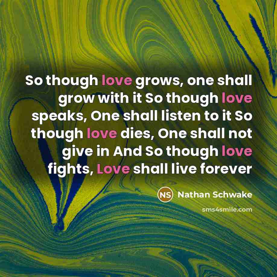 “So though love grows, one shall grow with it So…” quote by Nathan Schwake