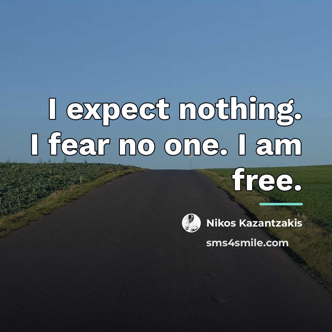 “I expect nothing. I fear no one. I am free.…” quote by Nikos Kazantzakis
