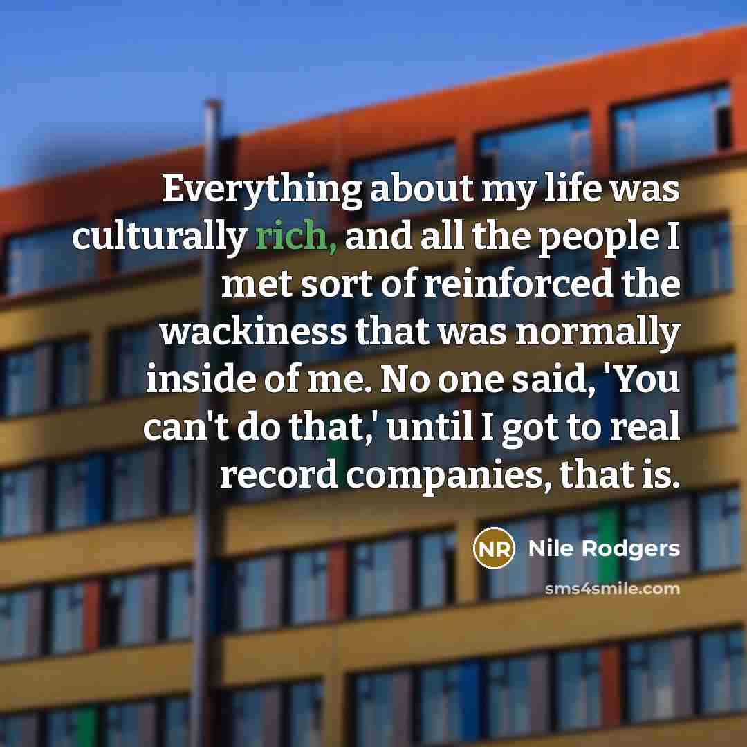 “Everything about my life was culturally rich, and all the…” quote by Nile Rodgers