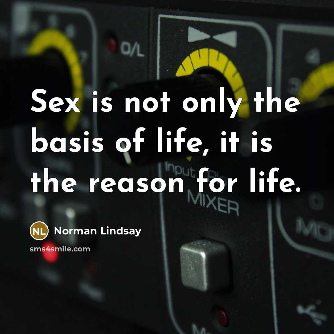 “Sex is not only the basis of life, it is…” quote by Norman Lindsay