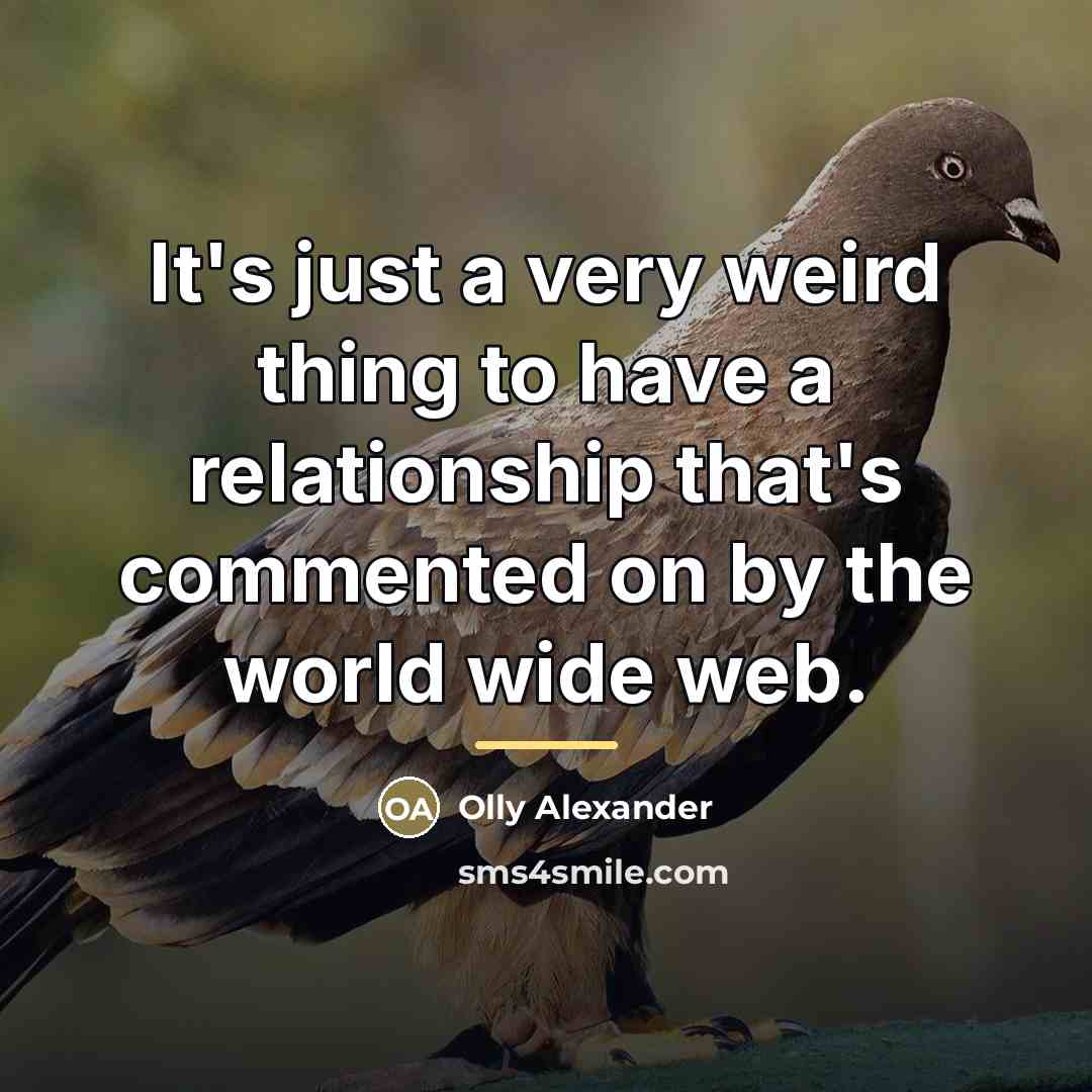 “It's just a very weird thing to have a relationship…” quote by Olly Alexander