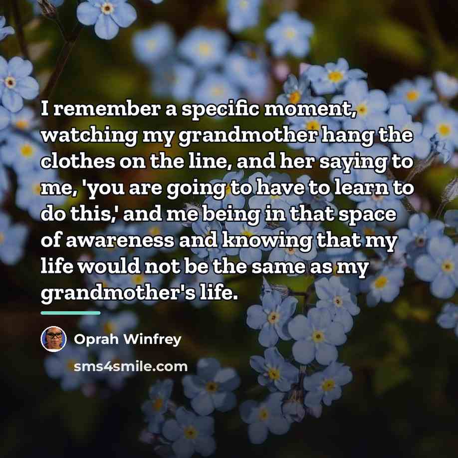 “I remember a specific moment, watching my grandmother hang the…” quote by Oprah Winfrey