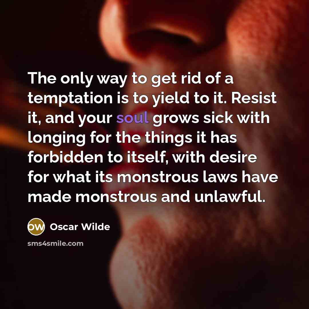 “The only way to get rid of a temptation is…” quote by Oscar Wilde