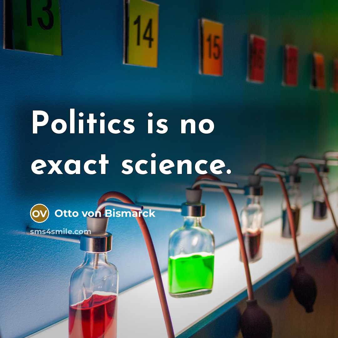“Politics is no exact science.…” quote by Otto von Bismarck