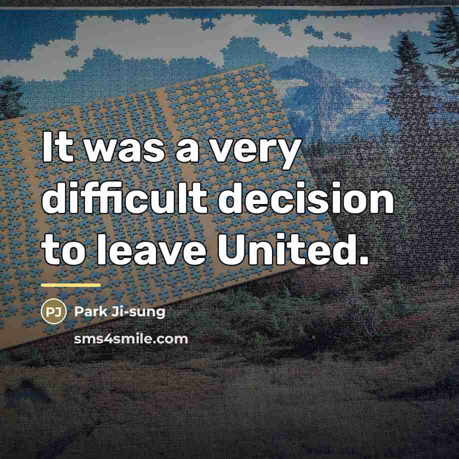 “It was a very difficult decision to leave United.…” quote by Park Ji-sung