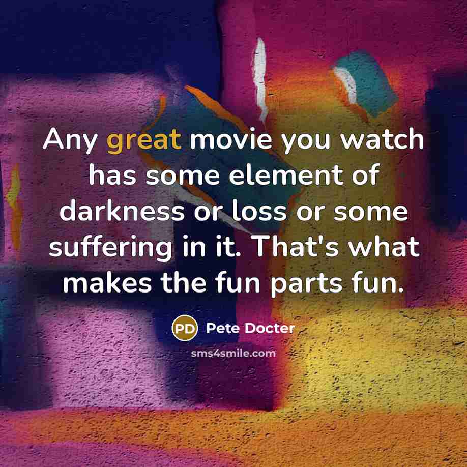 “Any great movie you watch has some element of darkness…” quote by Pete Docter