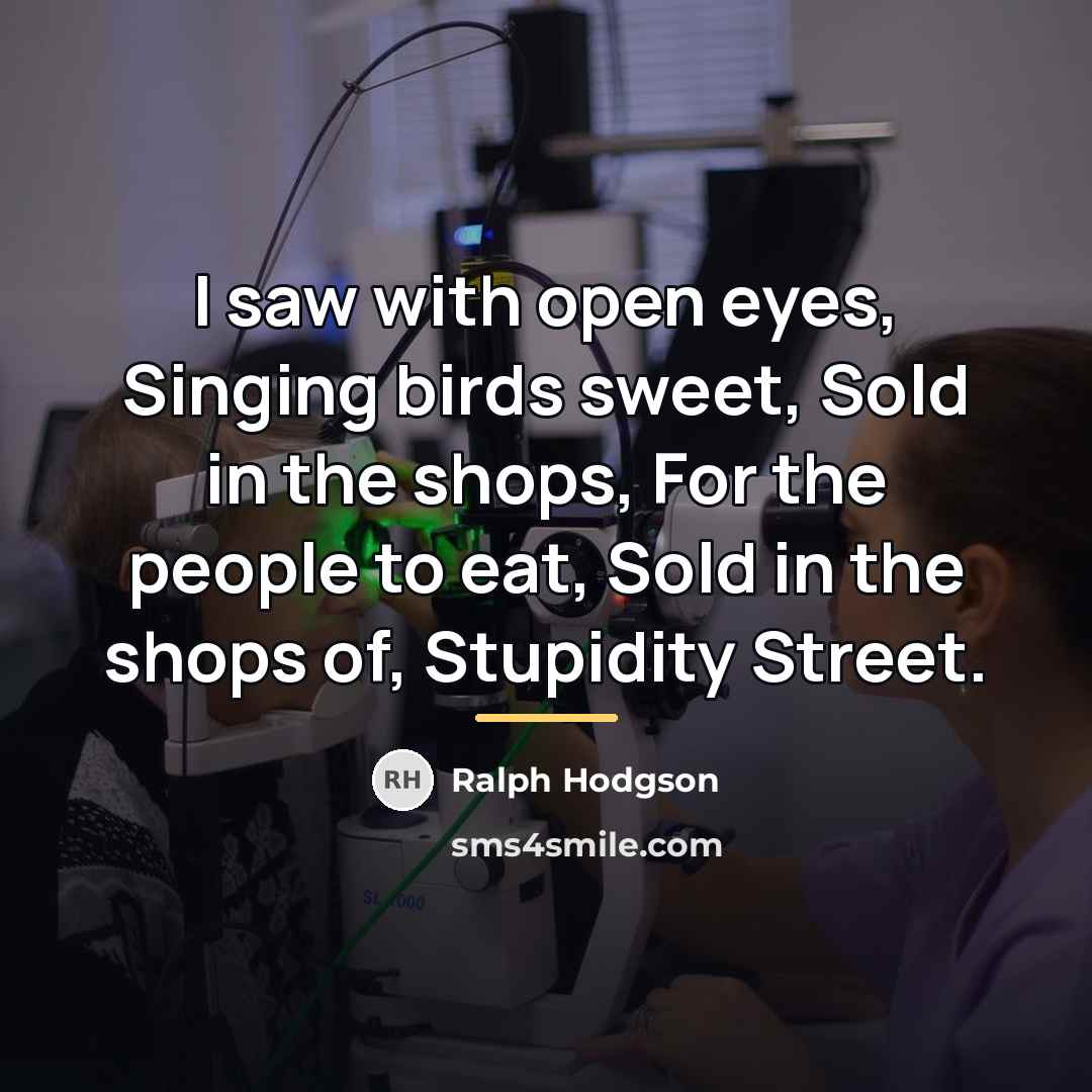 “I saw with open eyes, Singing birds sweet, Sold in…” quote by Ralph Hodgson