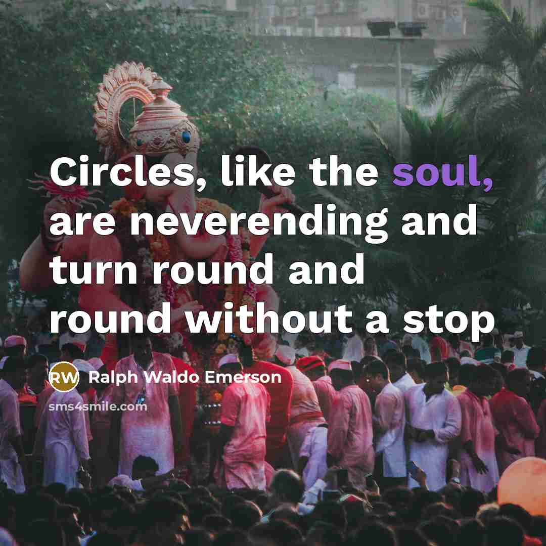 “Circles, like the soul, are neverending and turn round and…” quote by Ralph Waldo Emerson