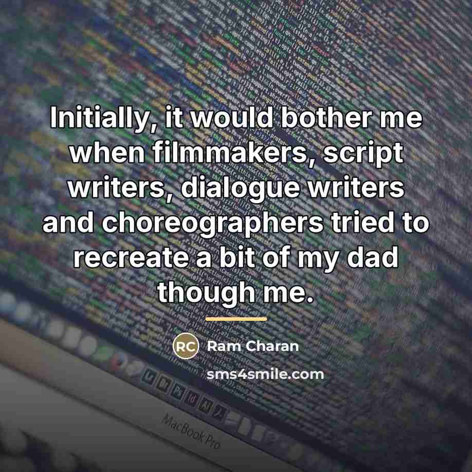 “Initially, it would bother me when filmmakers, script writers, dialogue…” quote by Ram Charan