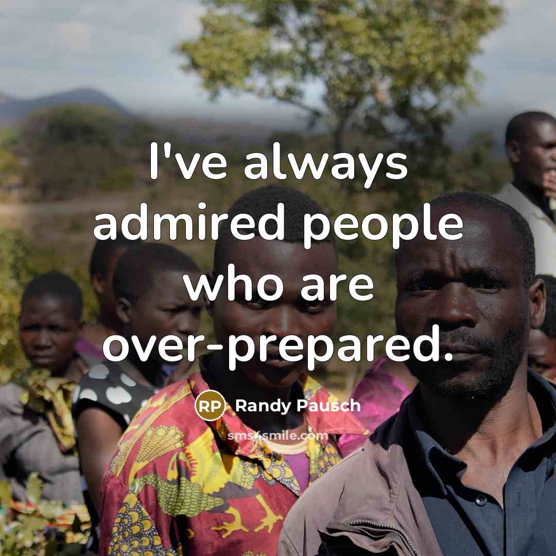 “I've always admired people who are over-prepared.…” quote by Randy Pausch