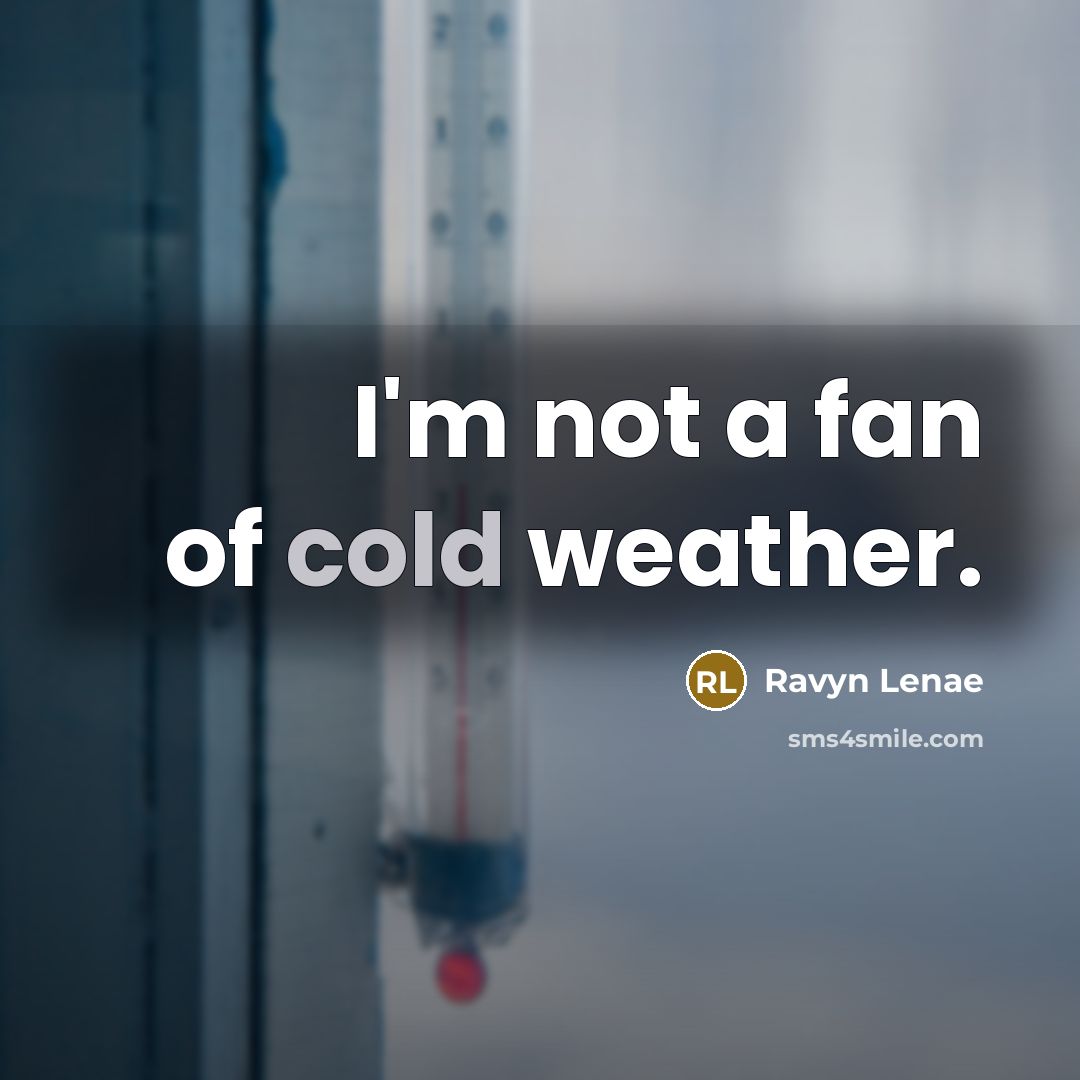 “I'm not a fan of cold weather.…” quote by Ravyn Lenae
