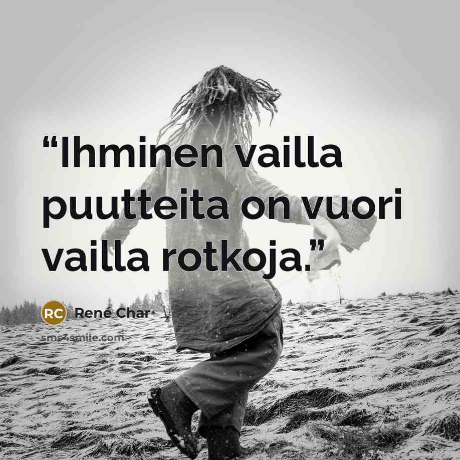 “Ihminen vailla puutteita on vuori vailla rotkoja.” quote by René Char
