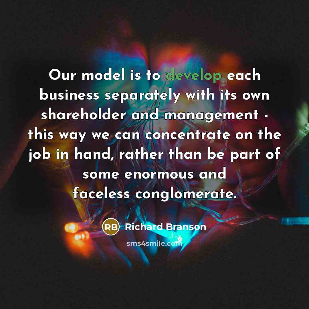 “Our model is to develop each business separately with its…” quote by Richard Branson