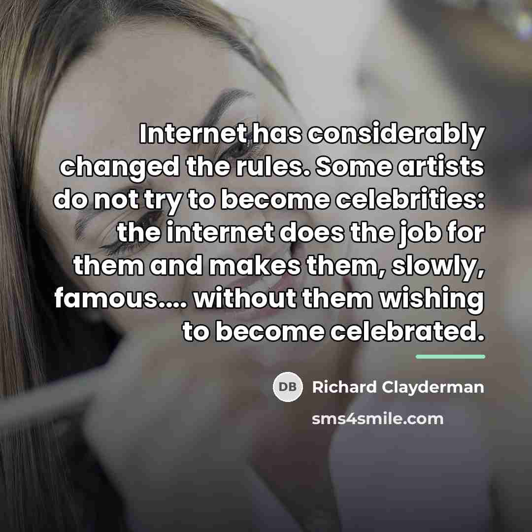 “Internet has considerably changed the rules. Some artists do not…” quote by Richard Clayderman