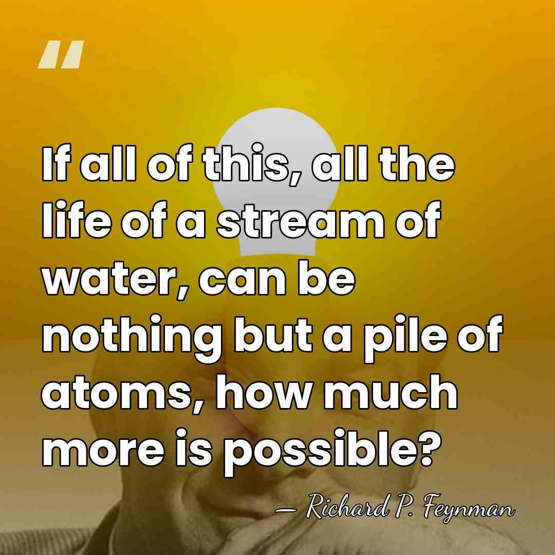 If all of this, all the life of a stream of water,&hellip; - Richard P. Feynman