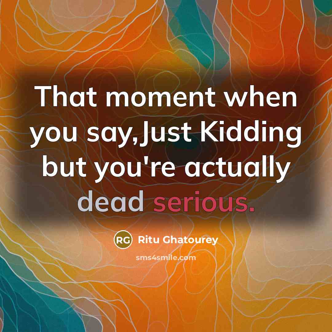 “That moment when you say,Just Kidding but you're actually dead…” quote by Ritu Ghatourey