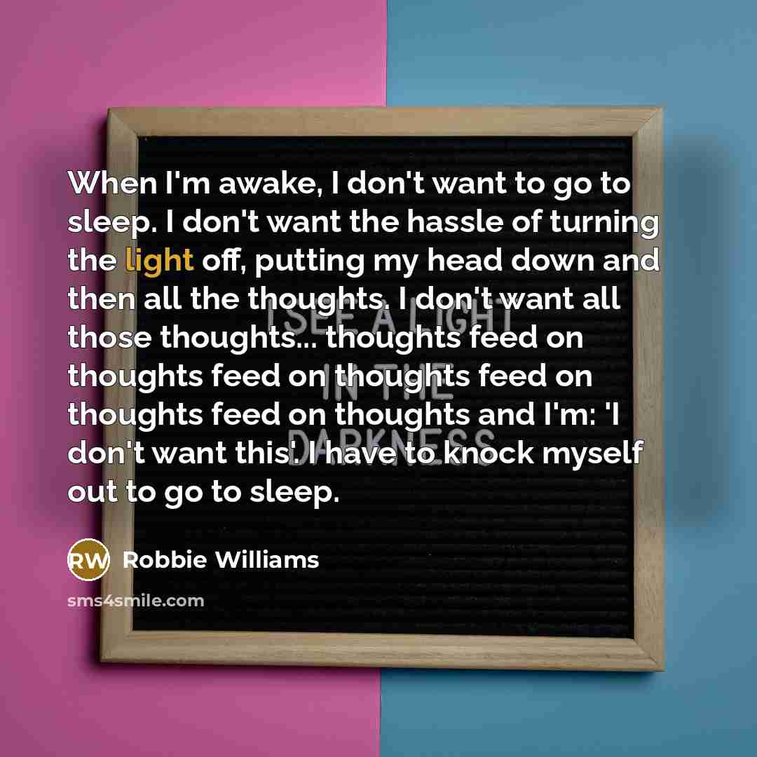 “When I'm awake, I don't want to go to sleep.…” quote by Robbie Williams