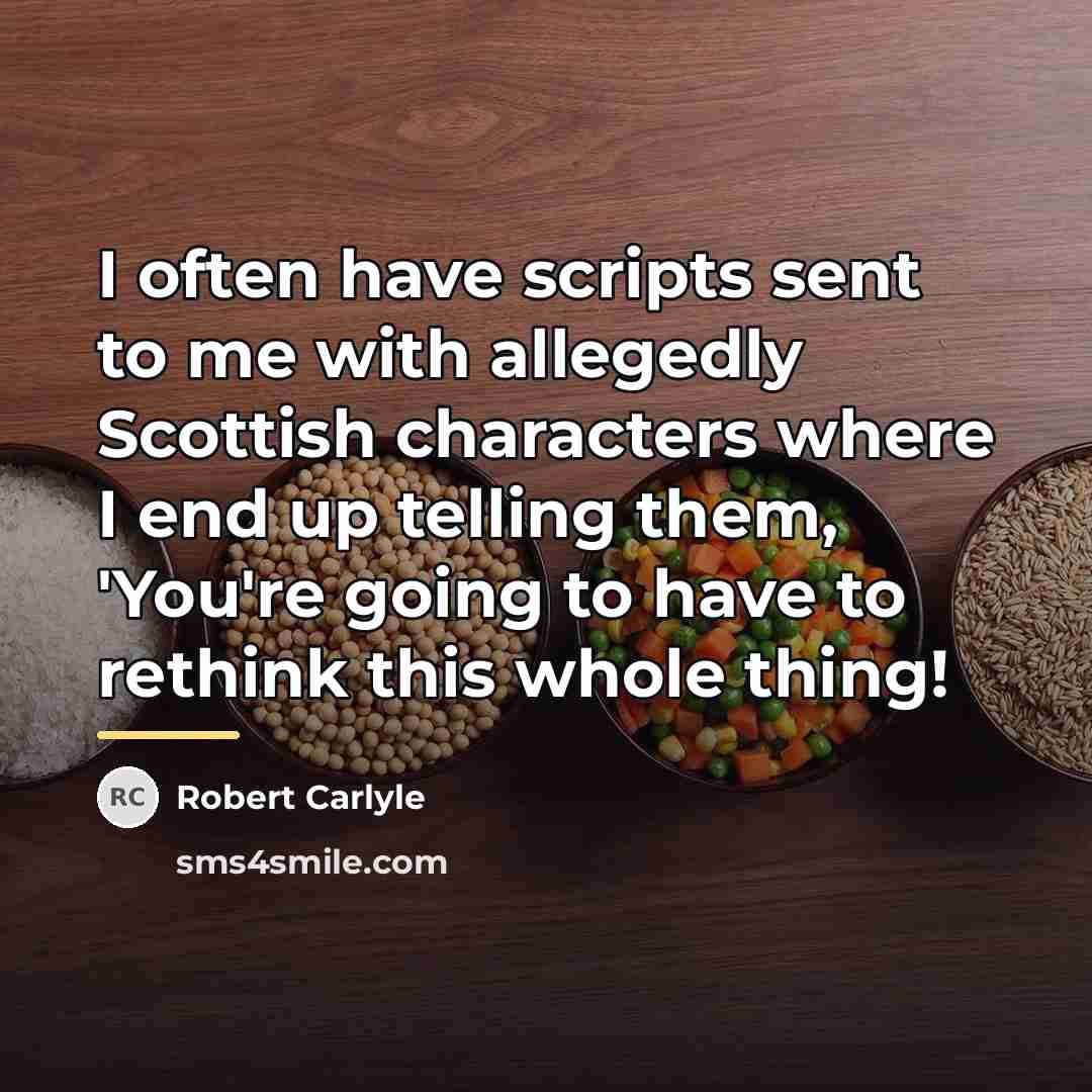 “I often have scripts sent to me with allegedly Scottish…” quote by Robert Carlyle