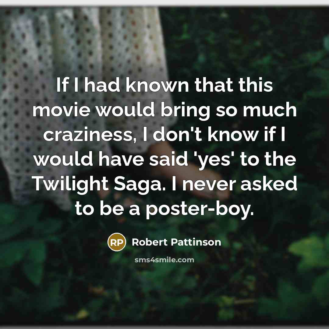 “If I had known that this movie would bring so…” quote by Robert Pattinson