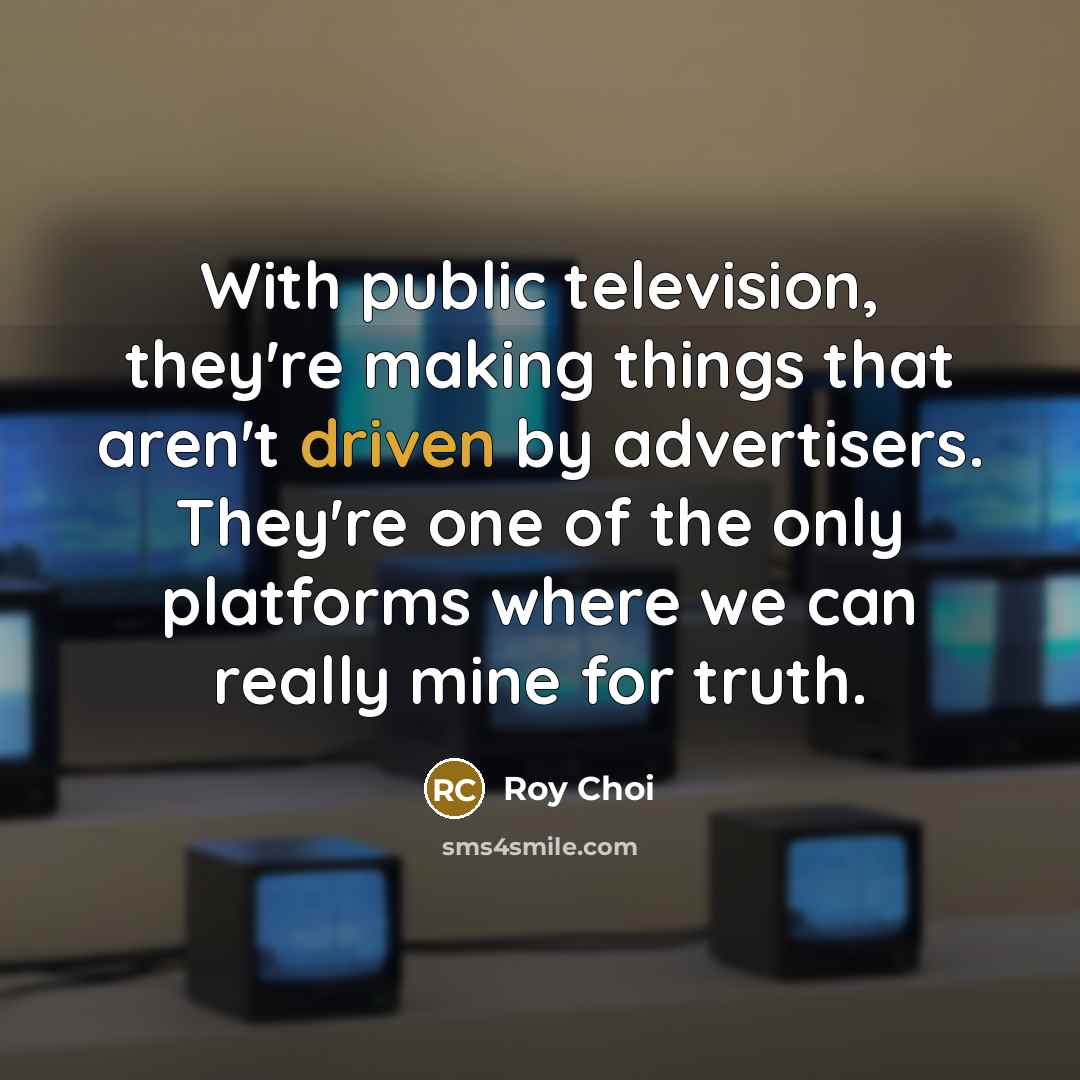 “With public television, they're making things that aren't driven by…” quote by Roy Choi