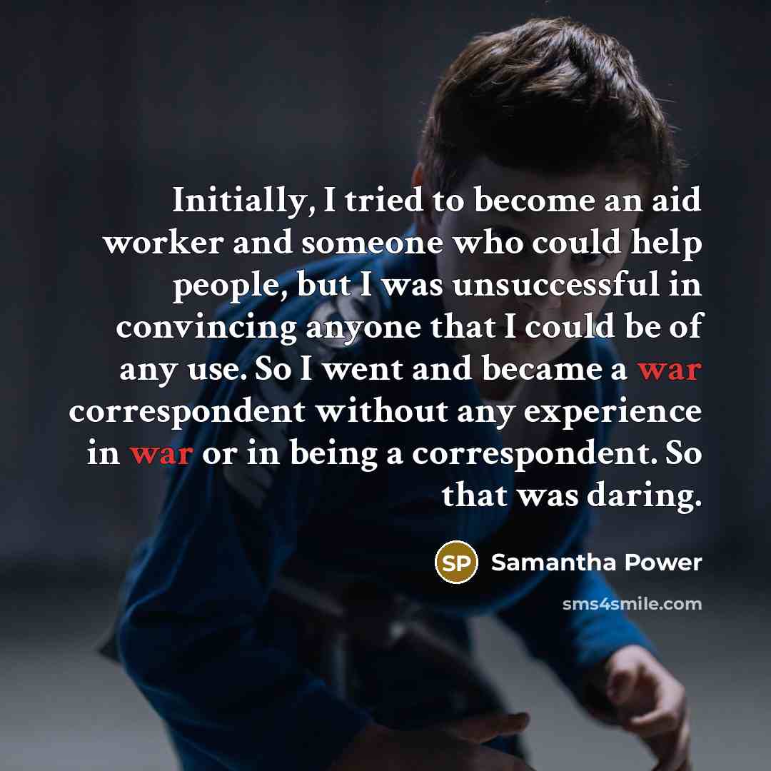 “Initially, I tried to become an aid worker and someone…” quote by Samantha Power