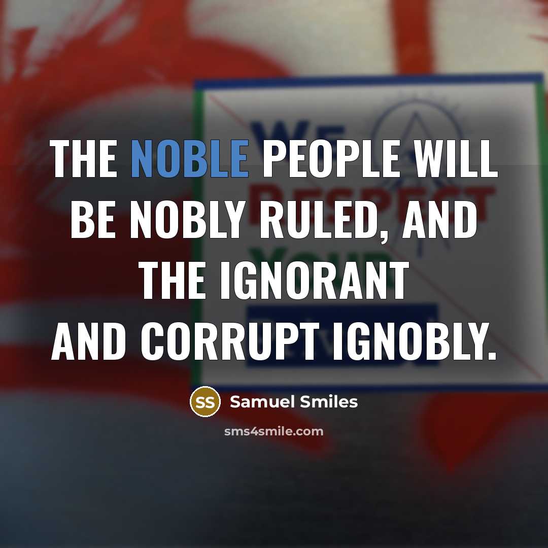 “The noble people will be nobly ruled, and the ignorant…” quote by Samuel Smiles