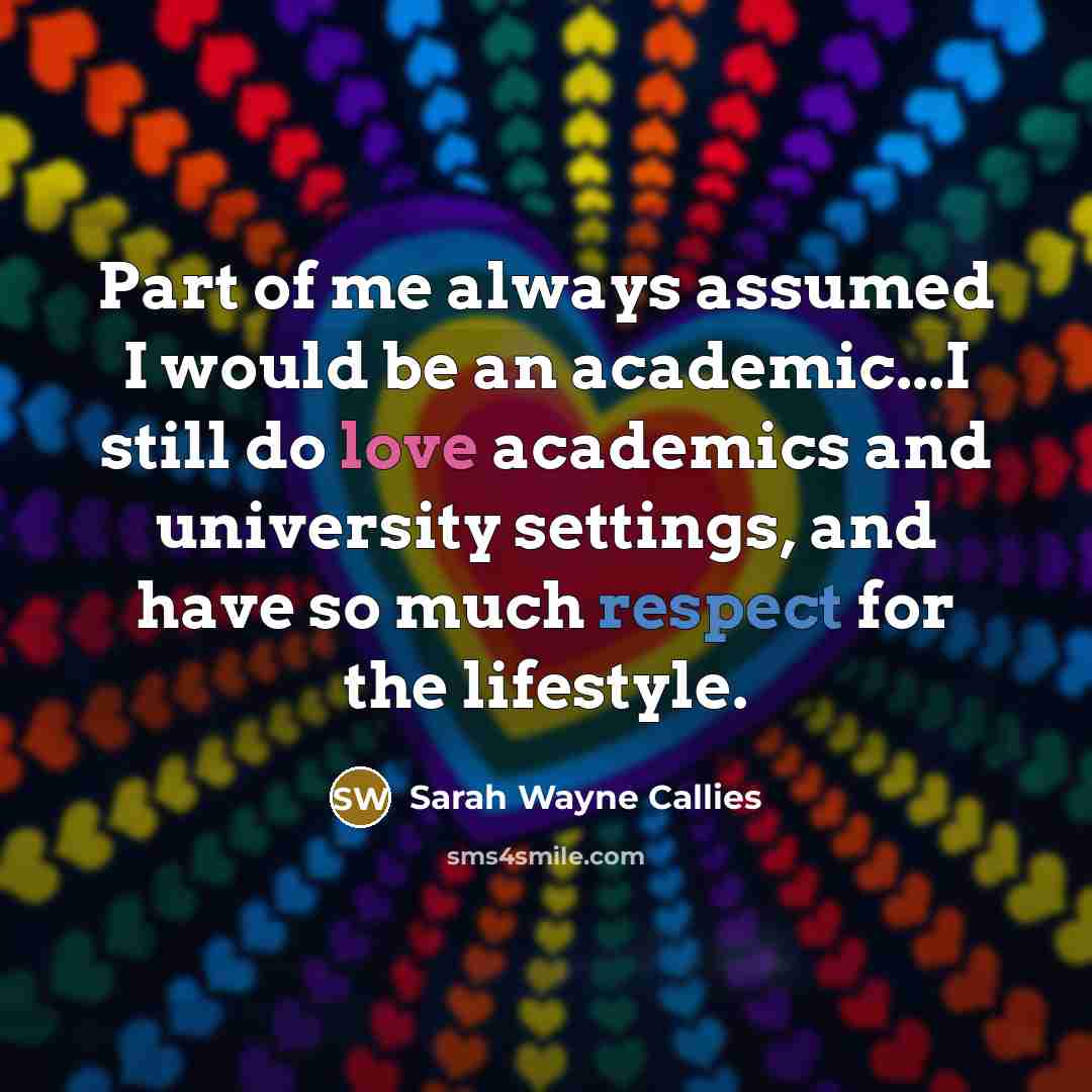 “Part of me always assumed I would be an academic...I…” quote by Sarah Wayne Callies