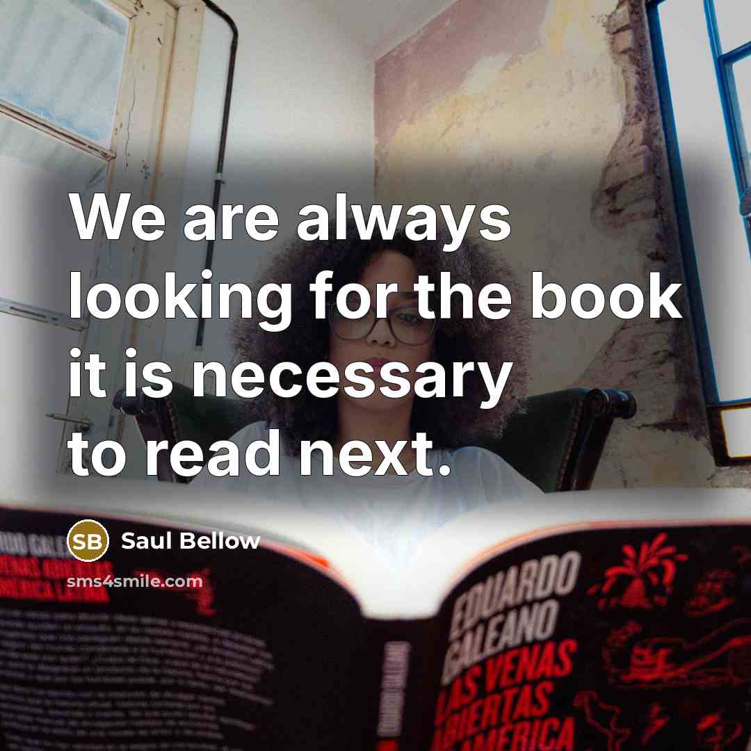 “We are always looking for the book it is necessary…” quote by Saul Bellow