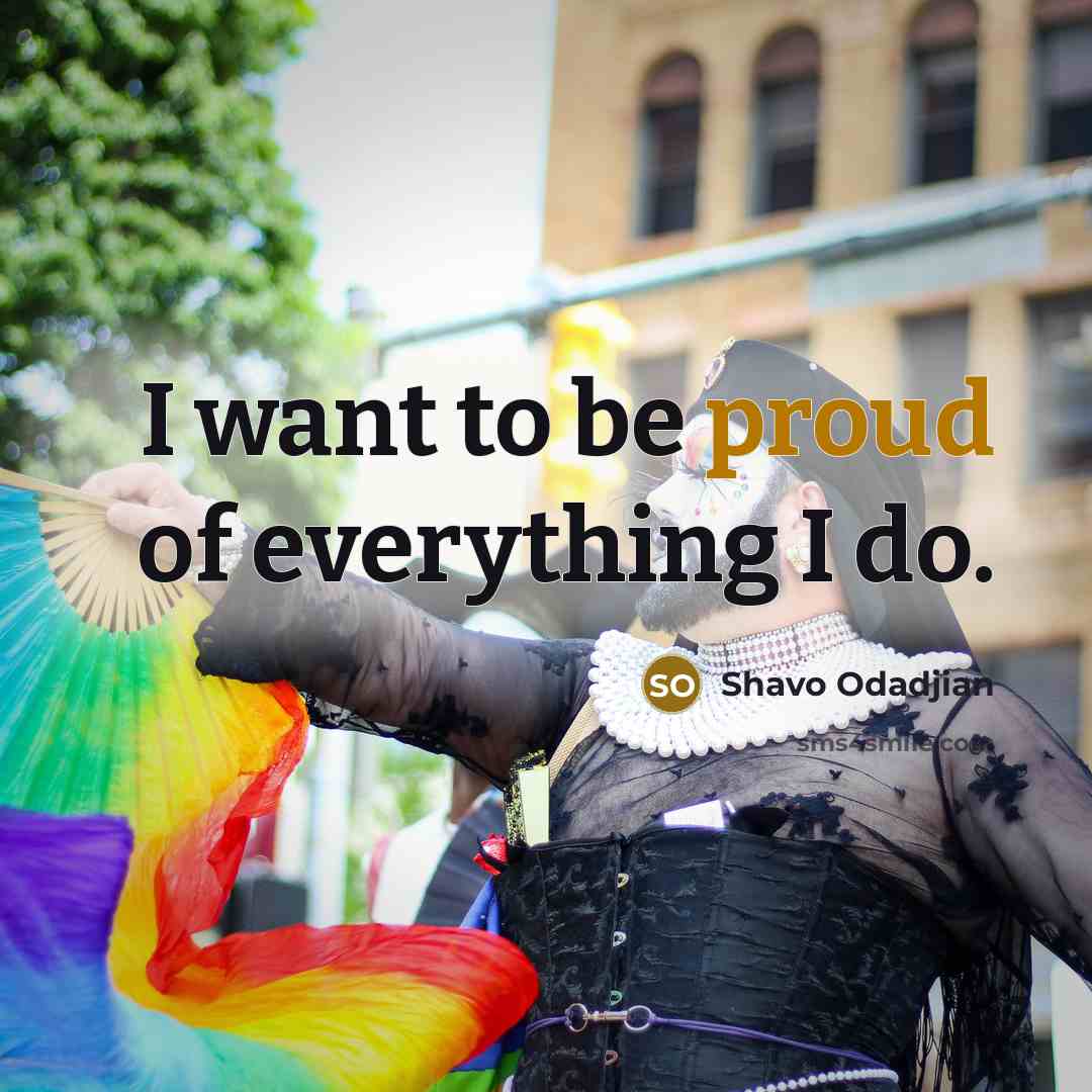 “I want to be proud of everything I do.…” quote by Shavo Odadjian