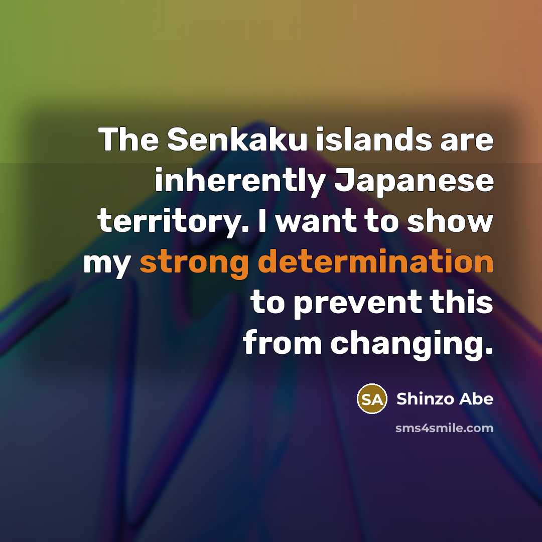 “The Senkaku islands are inherently Japanese territory. I want to…” quote by Shinzo Abe