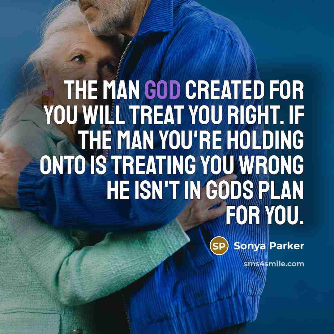 “The man God created for you will treat you right.…” quote by Sonya Parker