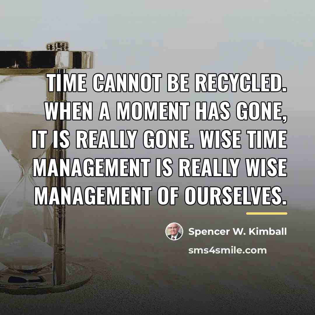 “Time cannot be recycled. When a moment has gone, it…” quote by Spencer W. Kimball