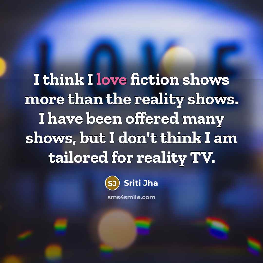 “I think I love fiction shows more than the reality…” quote by Sriti Jha