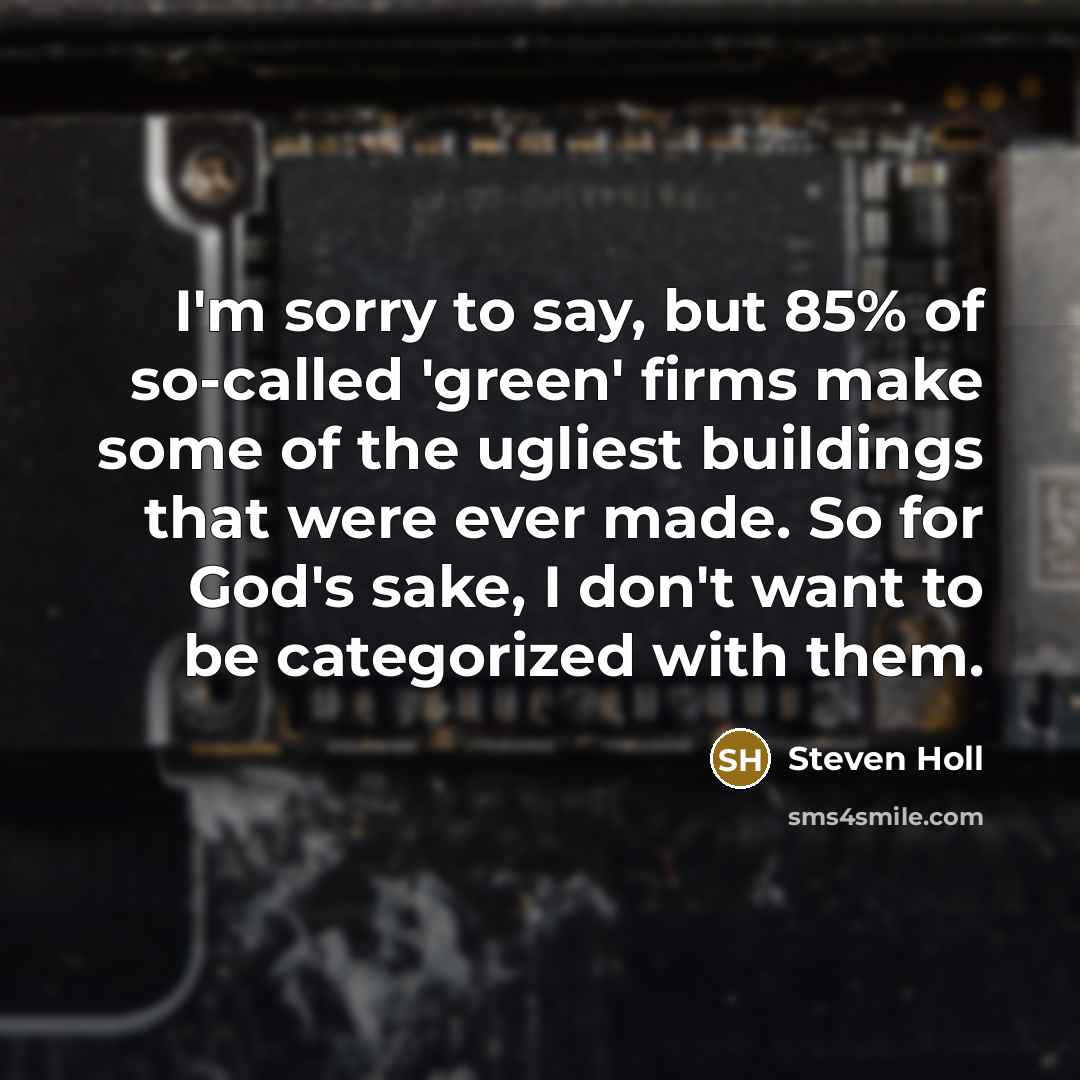 “I'm sorry to say, but 85% of so-called 'green' firms…” quote by Steven Holl