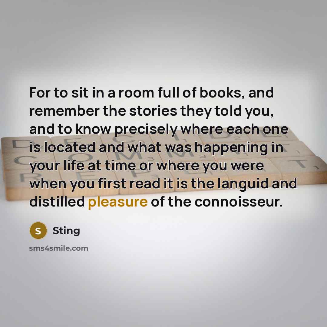 “For to sit in a room full of books, and…” quote by Sting