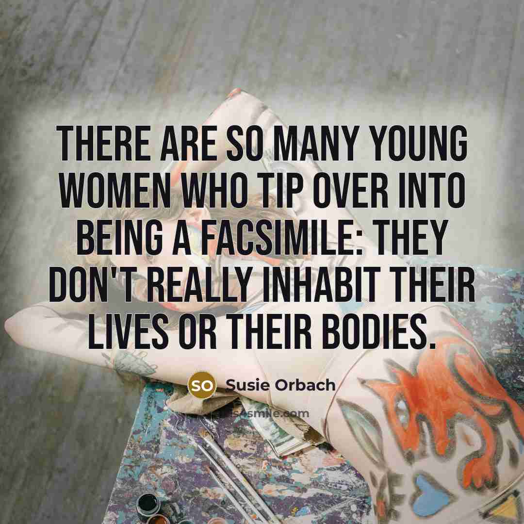 “There are so many young women who tip over into…” quote by Susie Orbach
