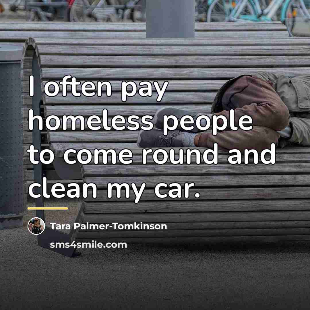 “I often pay homeless people to come round and clean…” quote by Tara Palmer-Tomkinson