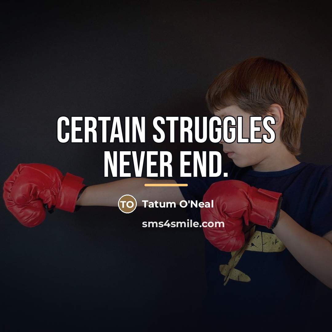 “Certain struggles never end.…” quote by Tatum O'Neal