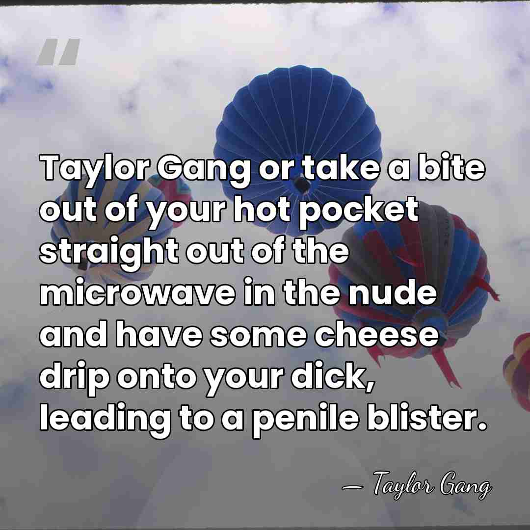 Taylor Gang or take a bite out of your hot pocket straight&hellip; - Taylor Gang