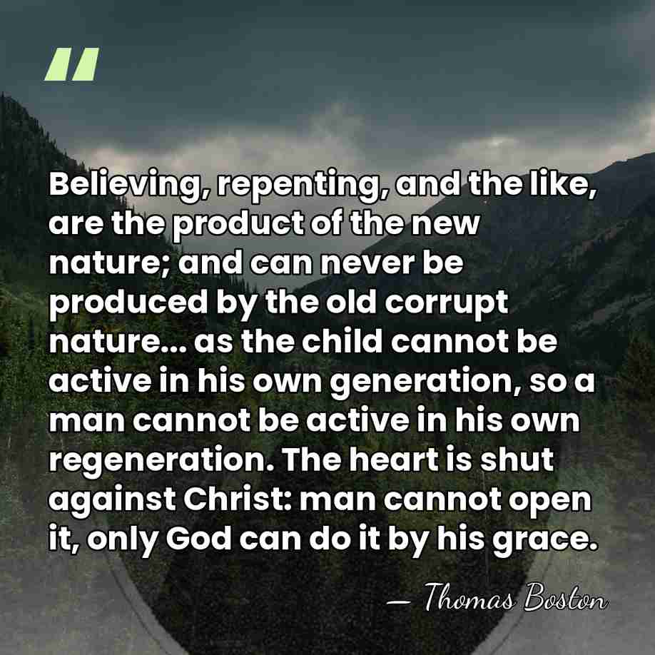 Believing, repenting, and the like, are the product of the new nature;&hellip; - Thomas Boston